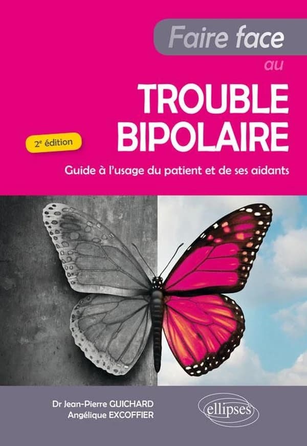 Faire face au trouble bipolaire : guide à l'usage du patient et de ses aidants (2e éd.) Dr Jean-Pierre Guichard, Angélique Excoffier
