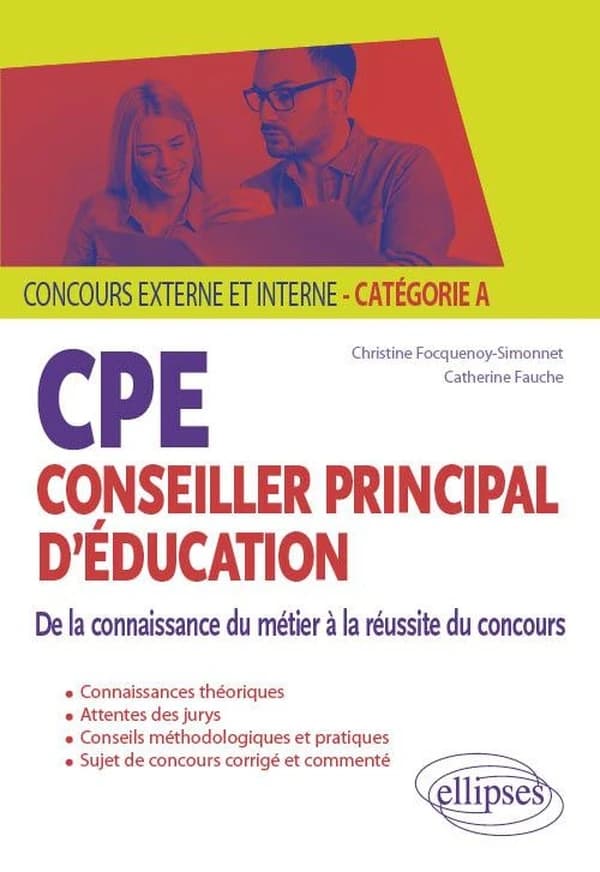 CPE, conseiller principal d'éducation : de la connaissance du métier à la réussite du concours : concours externe et interne, catégorie A