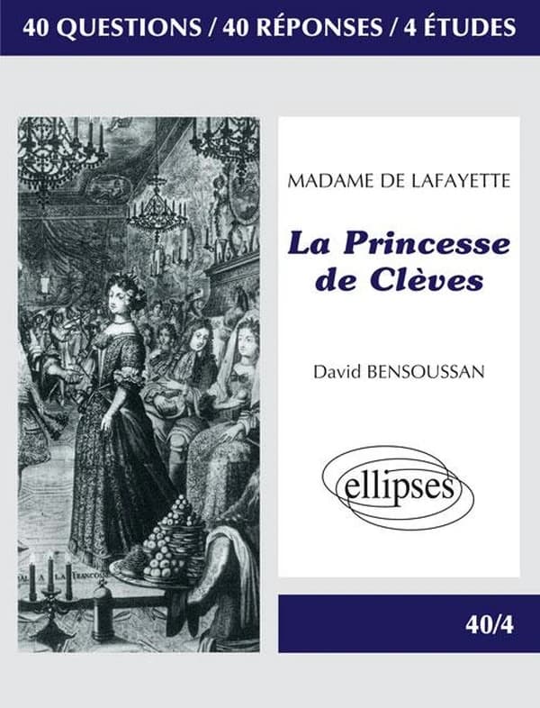 Madame de Lafayette, "La Princesse de Clèves" : 40 questions, 40 réponses, 4 études