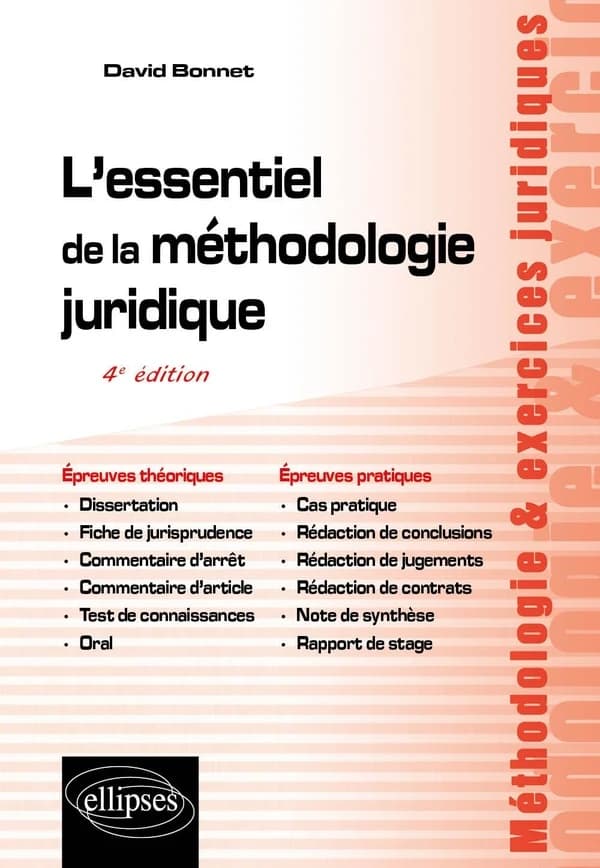 L'essentiel de la méthodologie juridique : épreuves théoriques, épreuves pratiques... (4e éd., mise à jour et augmentée) David Bonnet,...