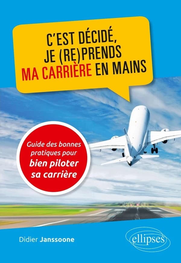 C'est décidé, je (re)prends ma carrière en mains : guide des bonnes pratiques pour bien piloter sa carrière