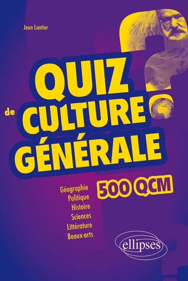 Quiz de culture générale : 500 QCM (2e éd. revue et enrichie) Jean Lantier