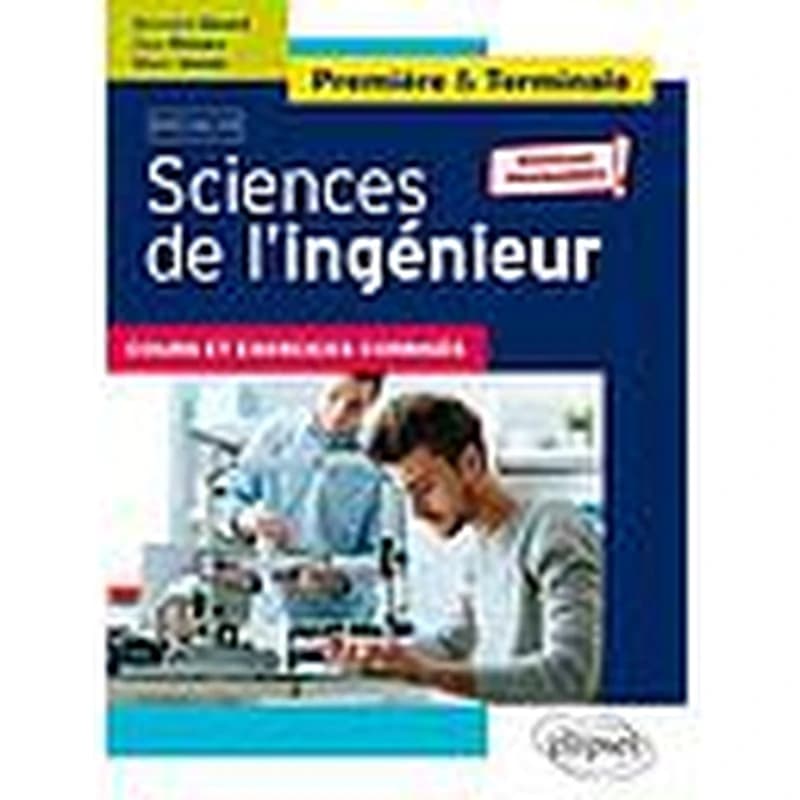 Sciences de l'ingénieur : première & terminale : spécialité : nouveaux programmes : cours et exercices corrigés (nouveaux programmes) Bernard Girard,... Guy Rimars,... Marc Voisin,...