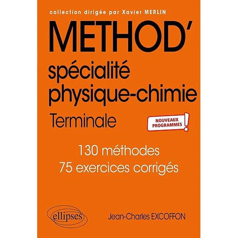 Méthod' spécialité physique-chimie : terminale, nouveaux programmes !, 130 méthodes, 75 exercices corrigés