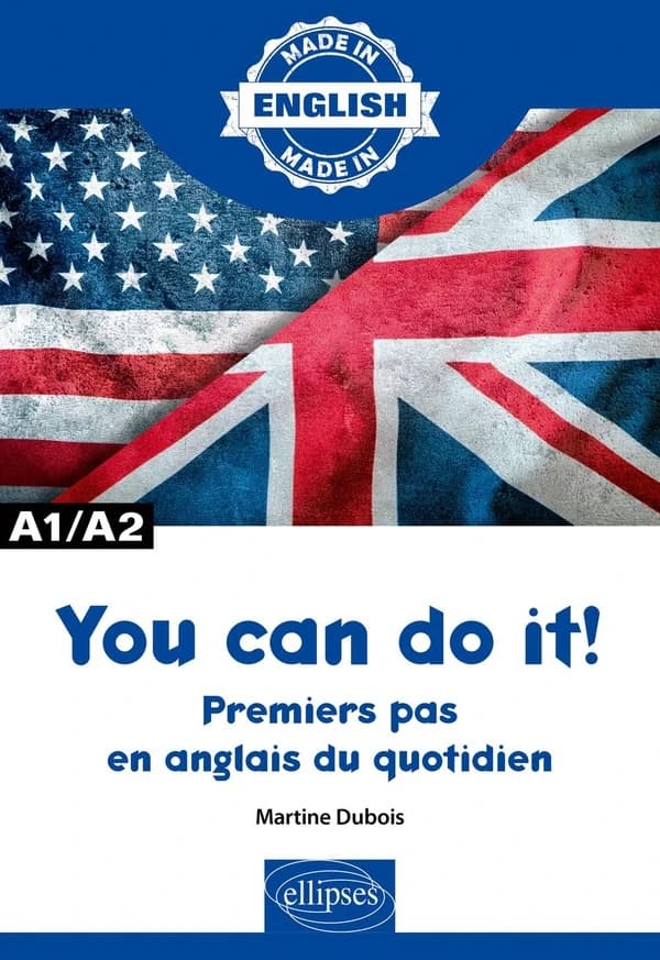 You can do it ! : premiers pas en anglais du quotidien : A1-A2