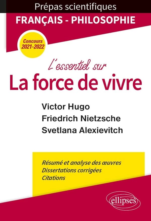 L'essentiel sur la force de vivre : Victor Hugo, "Les contemplations" (livres IV et V), Friedrich Nietzsche, "Le gai savoir" (préface et livre IV), Svetlana Alexievitch, "La supplication" : épreuve de français-philosophie, prépas scientifiques 2021-2022,