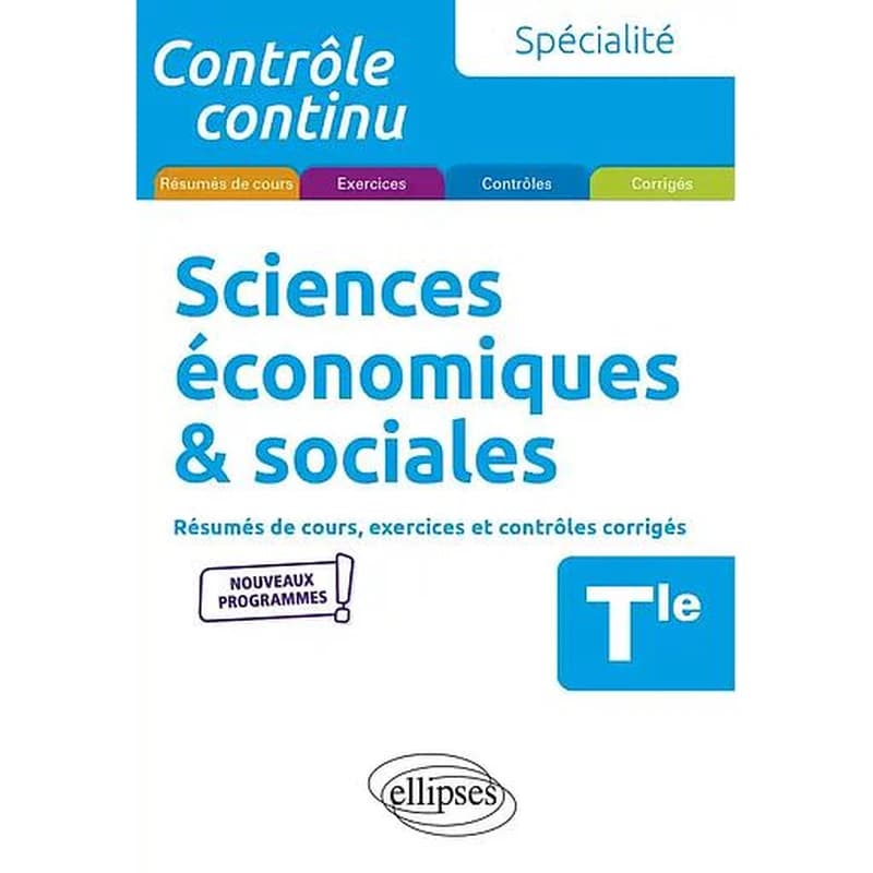 Sciences économiques & sociales : résumés de cours, exercices et contrôles corrigés : spécialité : Tle