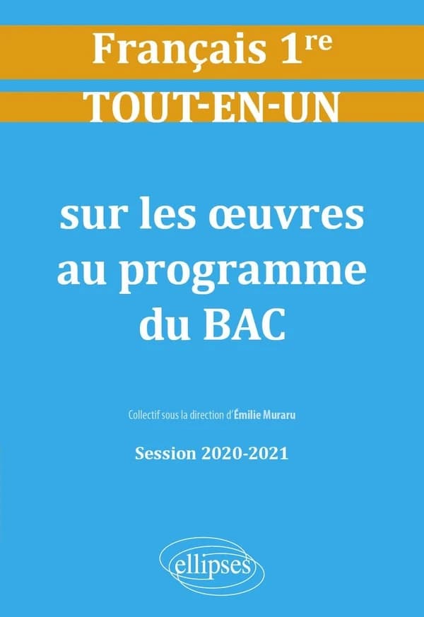 Français 1re : tout-en-un sur les oeuvres au programme du bac : [session 2020-2021]