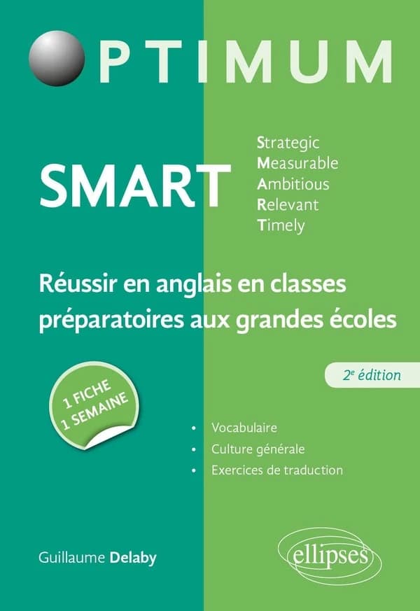 Smart : strategic, measurable, ambitious, relevant, timely : réussir en anglais en classes préparatoires aux grandes écoles, une fiche-une semaine (2e éd.) Guillaume Delaby,...