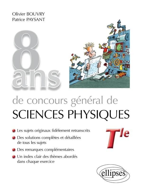 8 ans de concours général de sciences physiques : sujets corrigés : Tle