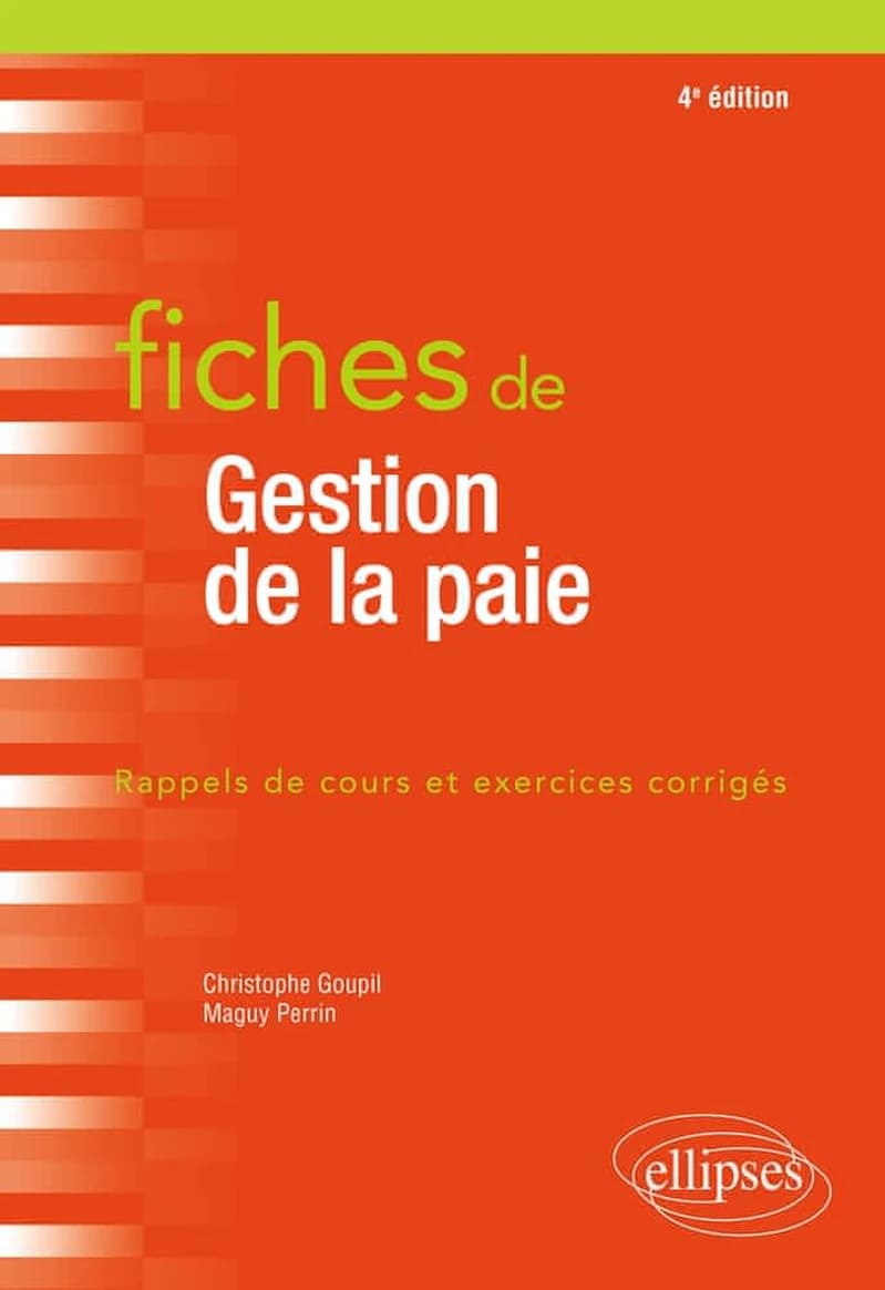 Fiches de gestion de la paie : rappels de cours et exercices corrigés (4e éd.) Maguy Perrin,... Christophe Goupil,...