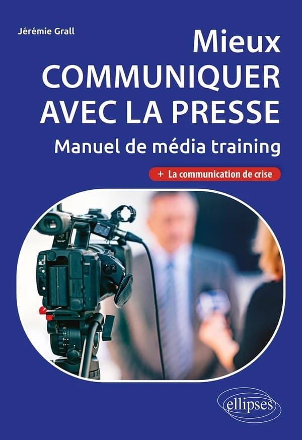 Mieux communiquer avec la presse : manuel de média training