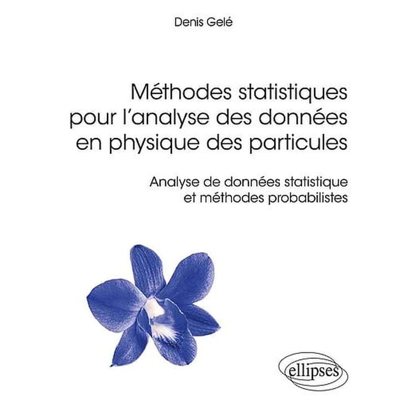 Méthodes statistiques pour l’analyse des données en physique des particules  - Analyse de données statistique et méthodes probabilistes