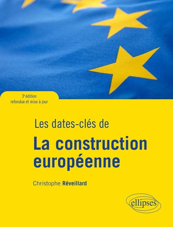 La construction européenne : du plan Schuman au Brexit (3e éd. refondue et mise à jour) Christophe Réveillard