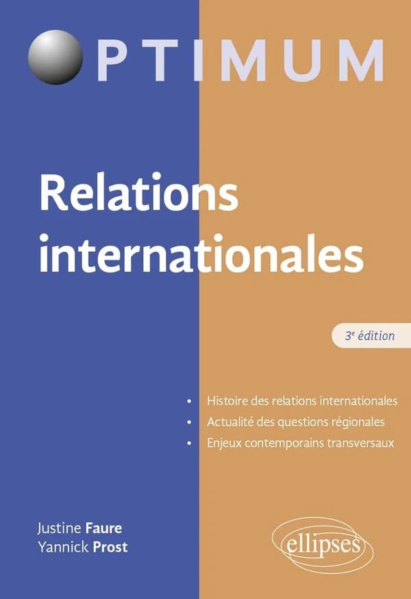 Relations internationales : histoire, questions régionales, enjeux (3e éd.) Justine Faure,... Yannick Prost,...