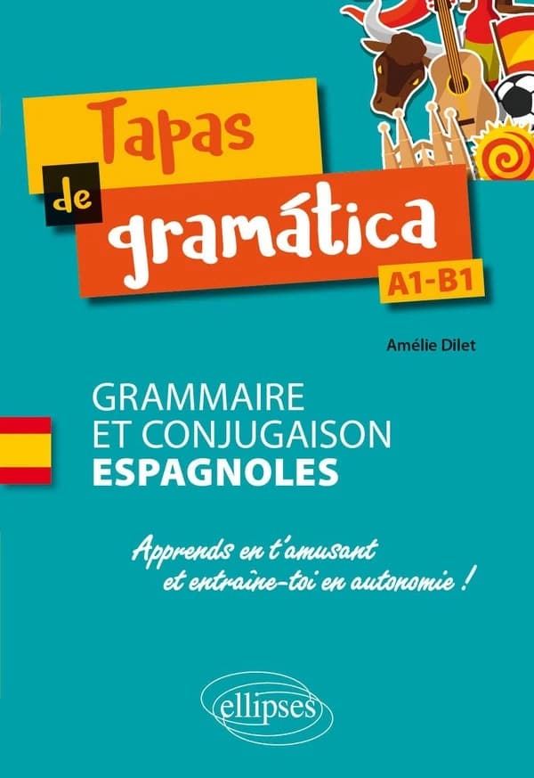 Tapas de gramática : grammaire et conjugaison espagnoles : A1-B1 : apprends en t'amusant et entraîne-toi en autonomie !