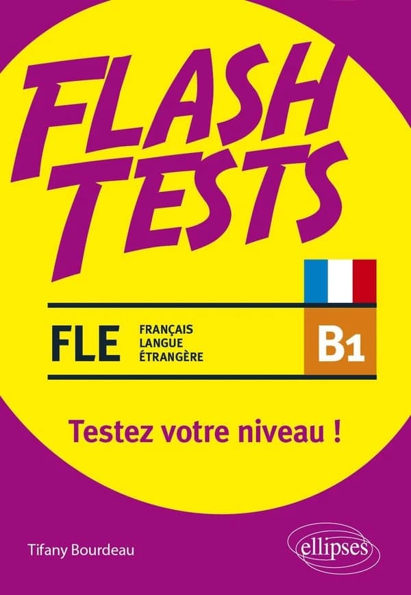FLE : testez votre niveau de français ! : vocabulaire, grammaire, conjugaison, culture