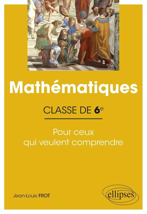 Mathématiques ; classe de sixième ; pour ceux qui veulent comprendre