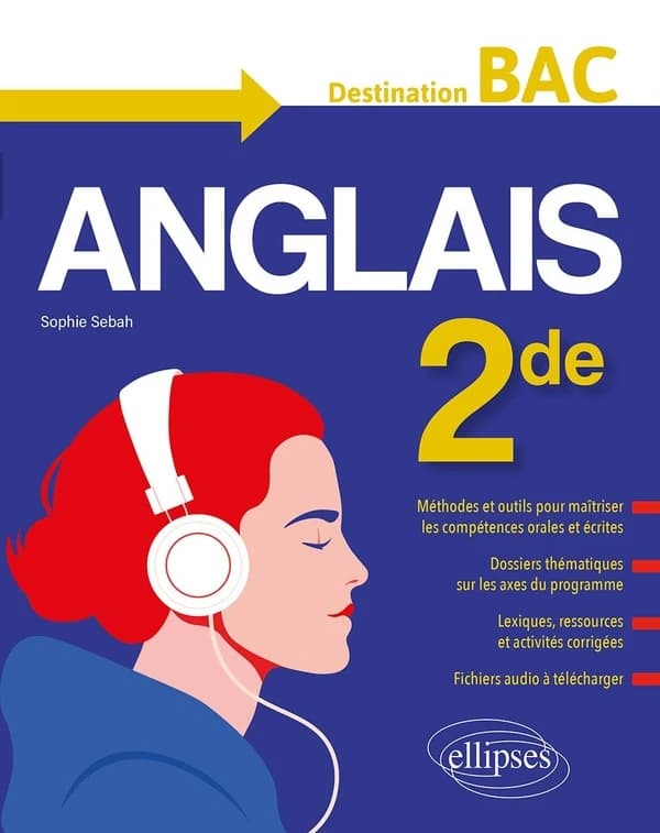 Anglais 2de : destination BAC : méthodes et outils pour maîtriser les compétences orales et écrites, dossiers thématiques sur les axes du programme, lexiques, ressources et activités corrigées