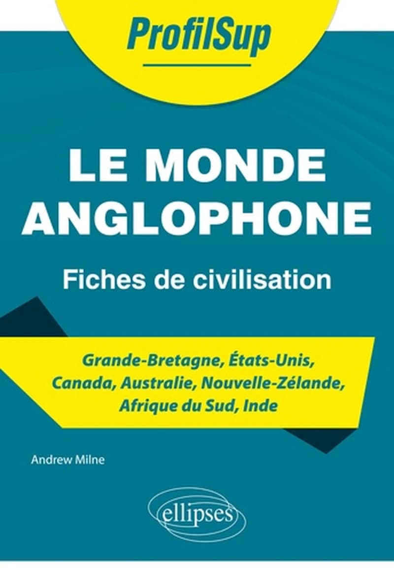 Le monde anglophone, fiches de civilisation : Grande-Bretagne, États-Unis, Canada, Australie, Nouvelle-Zélande, Afrique du Sud, Inde