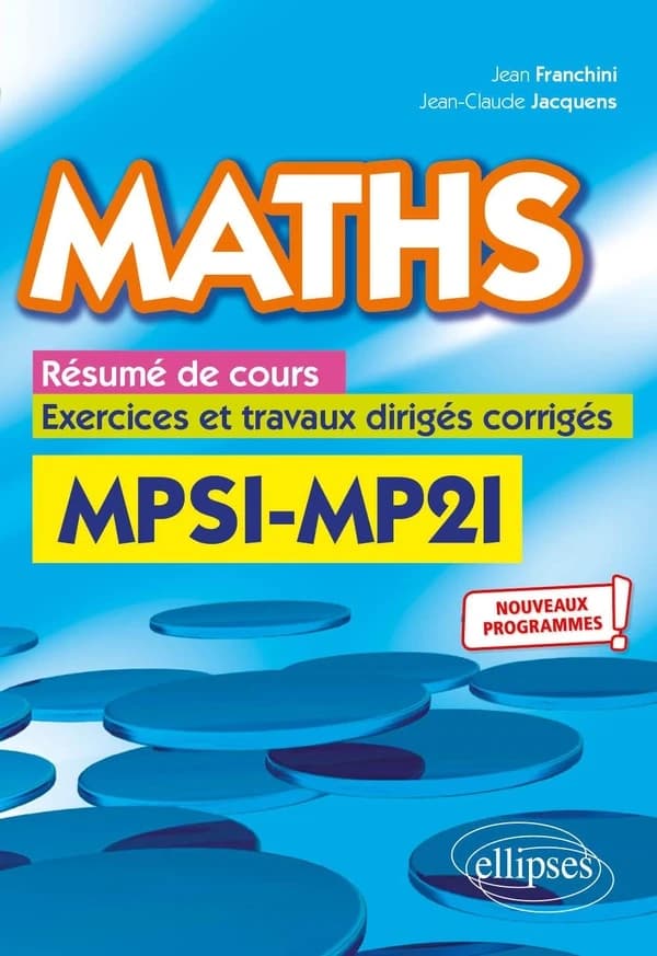 Maths : résumé de cours, exercices et travaux dirigés corrigés : MPSI-MP2I : nouveaux programmes !