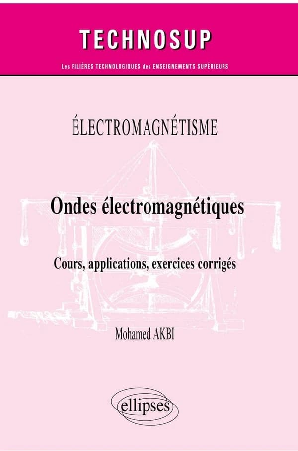 Électromagnétisme : ondes électromagnétiques : cours, applications, exercices corrigés