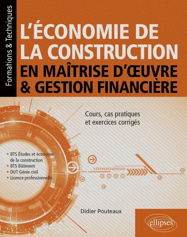 L'économie de la construction en maîtrise d'oeuvre et gestion financière : cours, cas pratiques et exercices corrigés