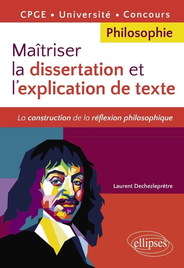 Maîtriser la dissertation et l'explication de texte, philosophie : la construction de la réflexion philosophique : CPGE, université, concours