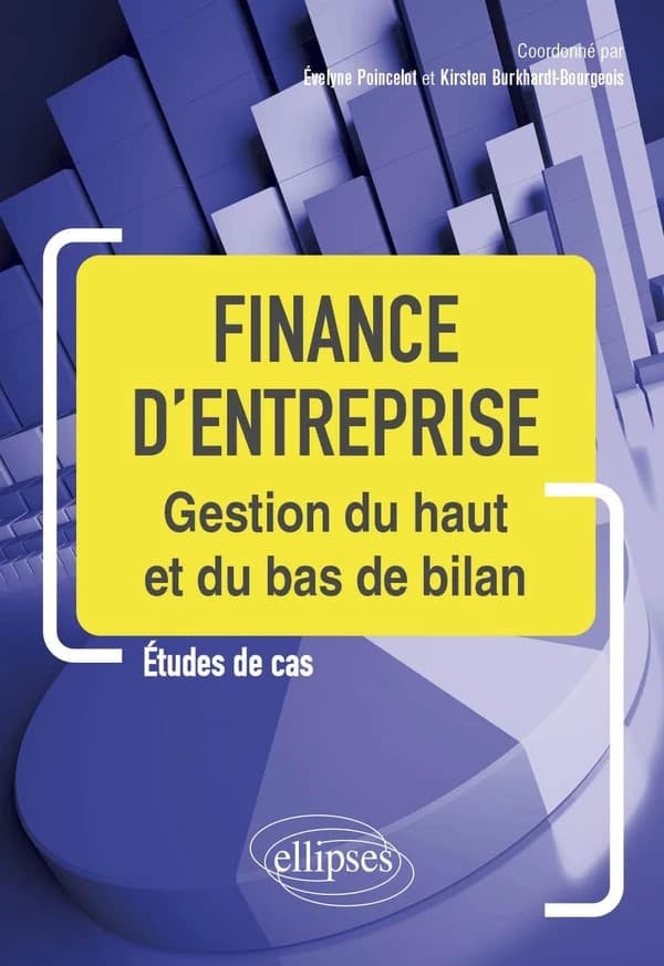 Finance d'entreprise : gestion du haut et du bas de bilan : [études de cas]