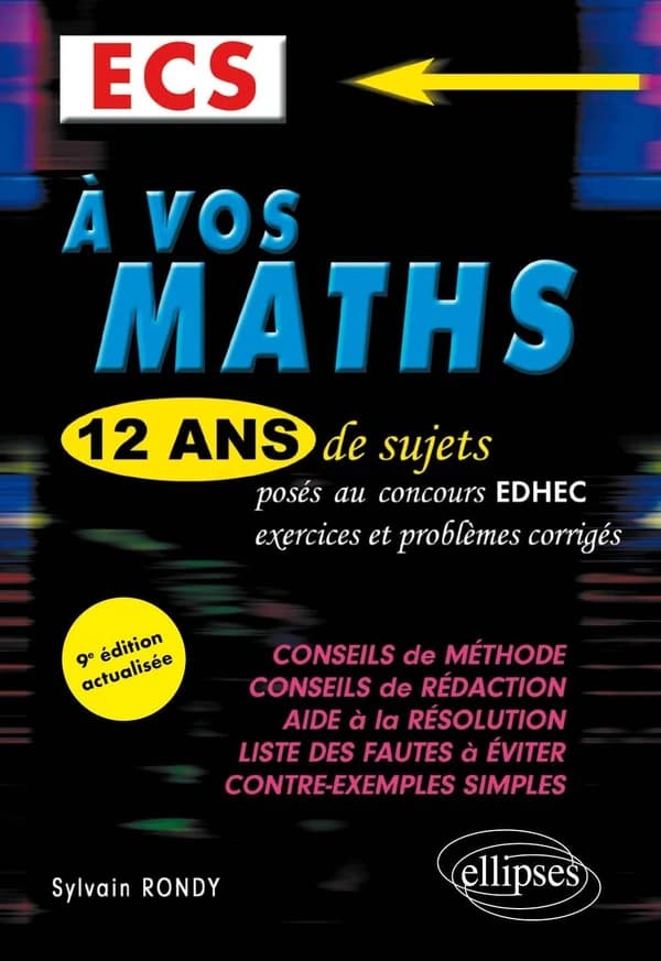 À vos maths, ECS : 12 ans de sujets corrigés posés au concours EDHEC de 2010 à 2021... (9e éd. actualisée) Sylvain Rondy,...