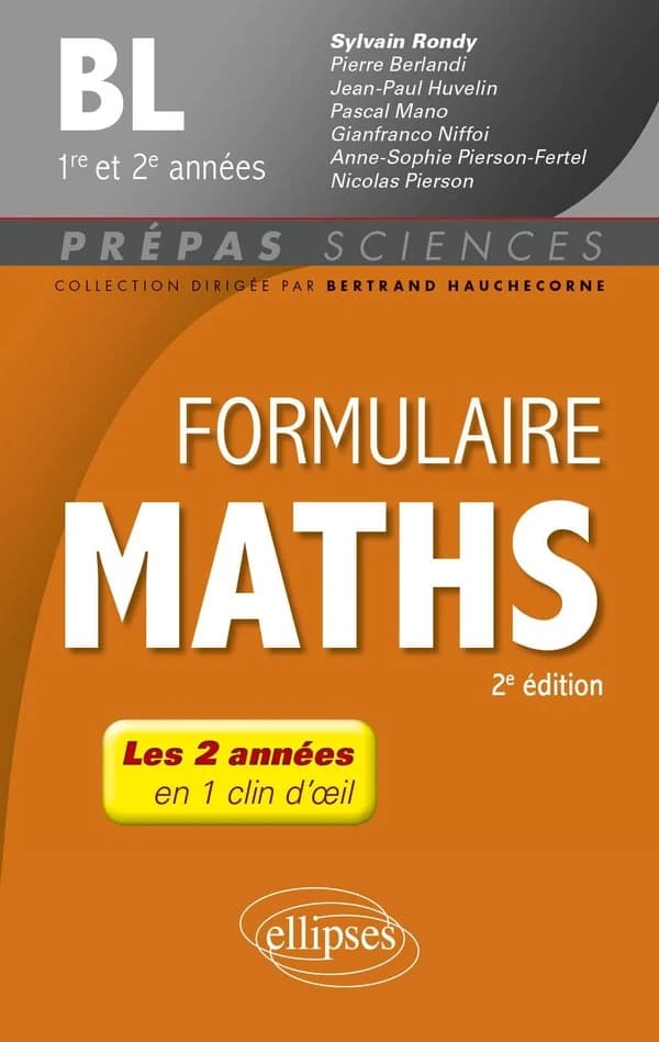 Formulaire maths : BL, 1re et 2e années (2e éd.) ouvrage coordonné par Sylvain Rondy,... ; [par] Pierre Berlandi,... Jean-Paul Huvelin,... Pascal Mano,... [et al.]
