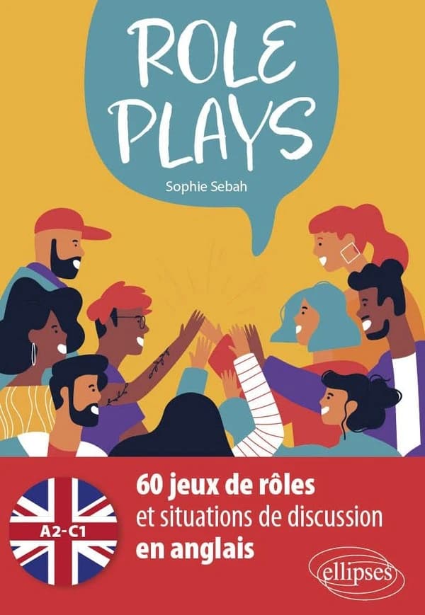Role plays : A2-C1 : 60 jeux de rôles et situations de discussion en anglais