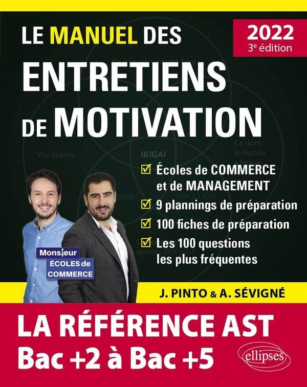 Le manuel des entretiens de motivations, AST, admissions parallèles : écoles de commerce et de management, bac + 2 à bac + 5 (3e éd. 2022, [conforme au programme des] concours aux écoles de commerce) Joachim Pinto & Arnaud Sévigné