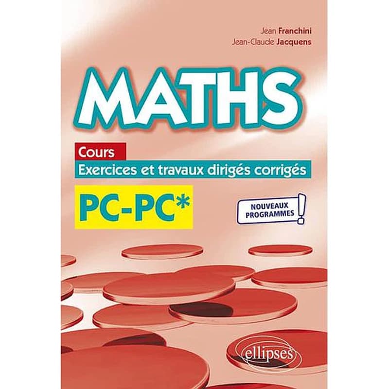 Maths, PC-PC* : cours, exercices et travaux dirigés corrigés
