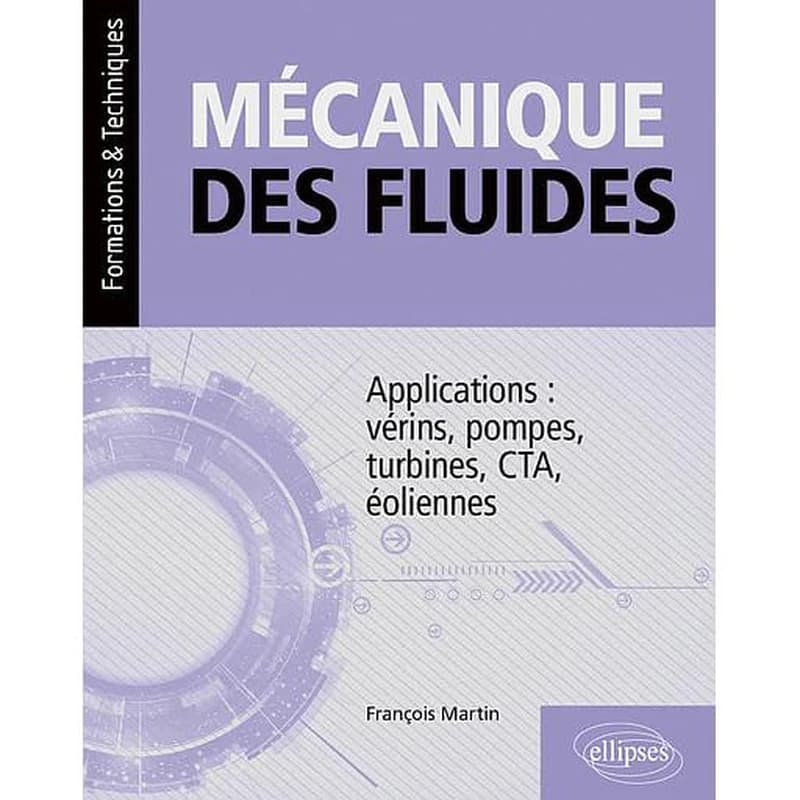 Mécanique des fluides : applications : vérins, pompes, turbines, CTA, éoliennes