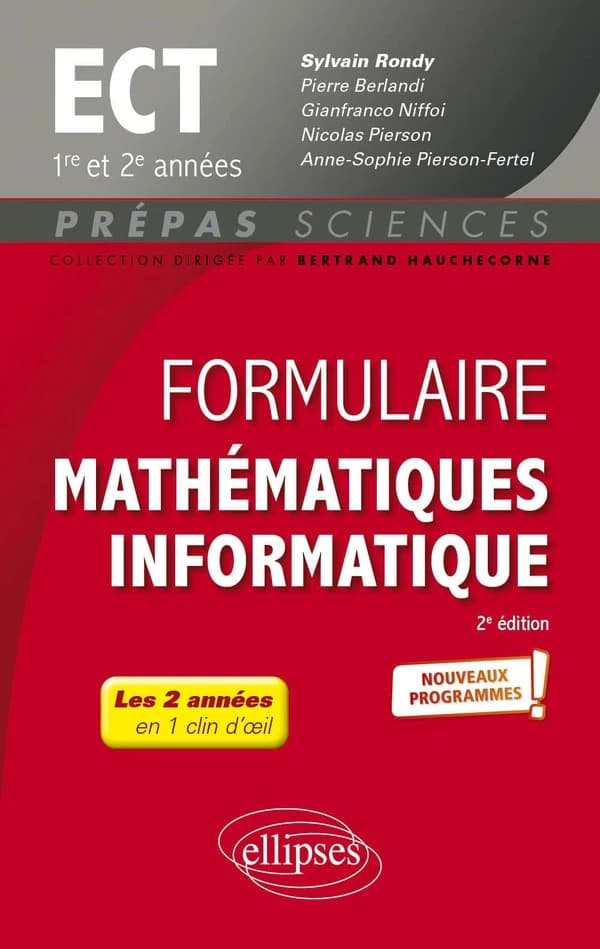 Formulaire maths informatique : ECT 1re et 2e années (2e éd.) ouvrage coordonné par Sylvain Rondy,... ; [par] Pierre Berlandi,... Gianfranco Niffoi,... Anne-Sophie Pierson-Fertel,... [et al.]
