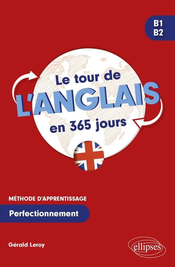 Le tour de l'anglais en 365 jours : méthode d'apprentissage. Perfectionnement. B1-B2