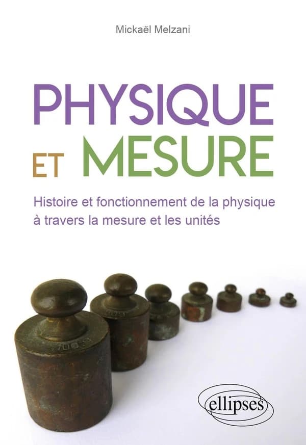 Physique et mesure : histoire et fonctionnement de la physique à travers la mesure et des unités