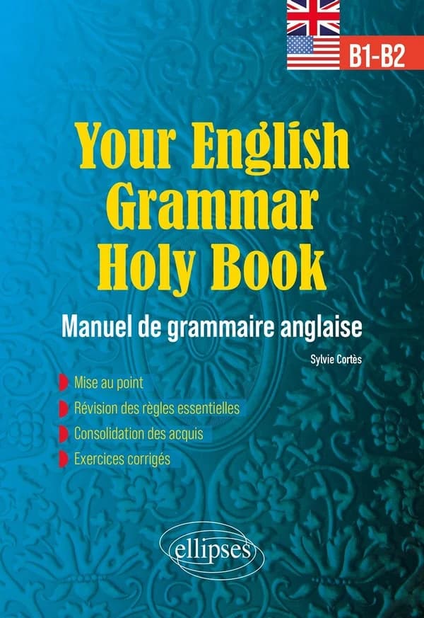 Your English grammar holy book : manuel de grammaire anglaise avec exercices corrigés : B1-B2