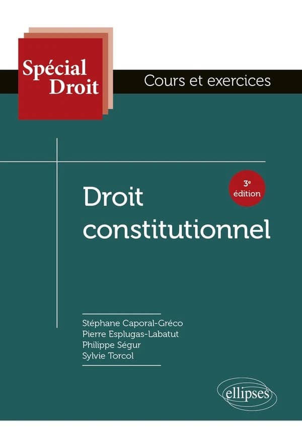 Droit constitutionnel (3e éd.) Stéphane Caporal-Gréco,... Pierre Esplugas-Labatut,... Philippe Ségur,... [et al.]