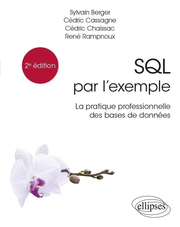 SQL par l'exemple : la pratique professionnelle des bases de données (2e éd.) Sylvain Berger, Cédric Cassagne, Cédric Chaissac... [et al.]