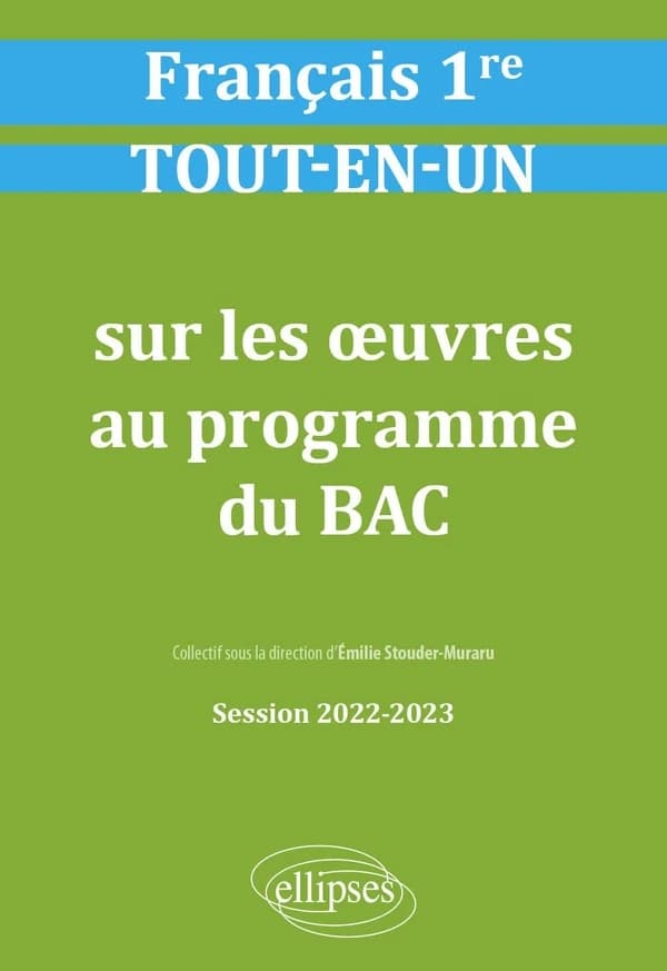Français, première : tout-en-un sur les oeuvres au programme du bac : session 2022-2023