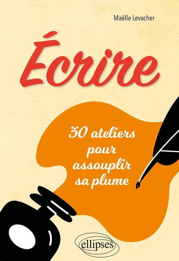 Écrire : 30 ateliers pour assouplir sa plume