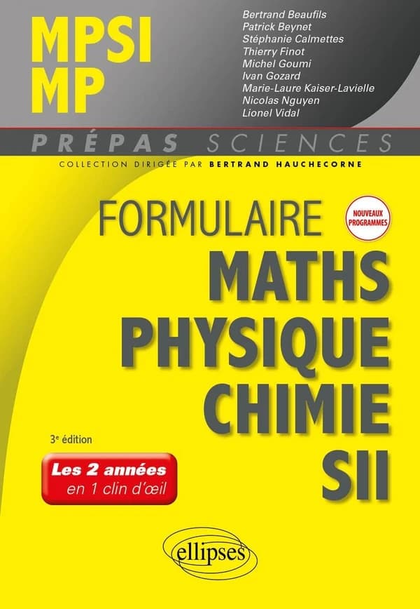 Formulaire MPSI, MP mathématiques, physique-chimie, SII (3e éd.) ouvrage coordonné par Bertrand Hauchecorne ; Bertrand Beaufils,... Patrick Beynet,... Stéphanie Calmettes,... [et al.]