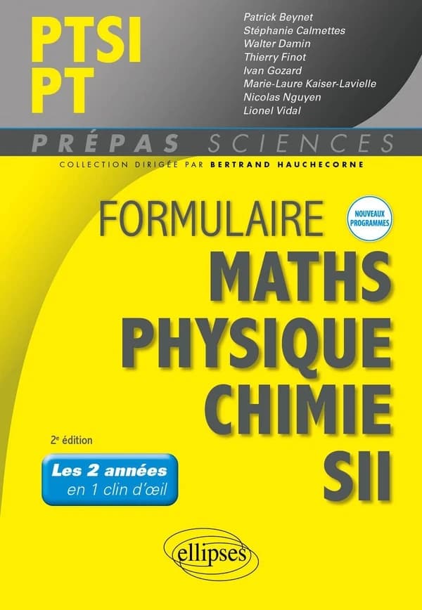 Formulaire PTSI, PT : mathématiques, physique, chimie, SII (3e éd.) ouvrage coordonné par Bertrand Hauchecorne,... ; [par] Patrick Beynet,... Stéphanie Calmettes,... Walter Damin,... [et al.]