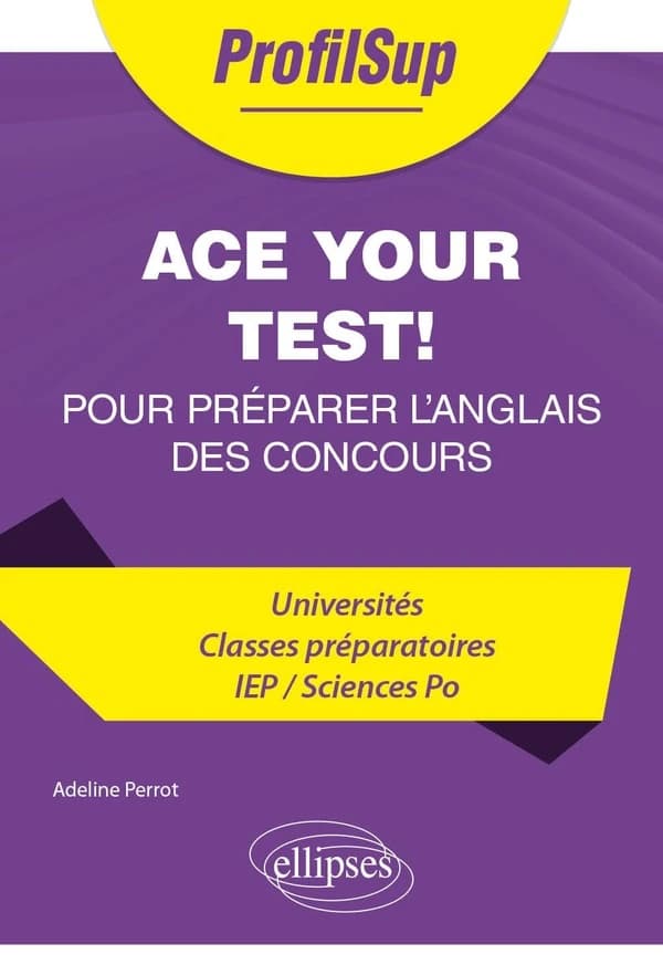 Ace your test ! : 20 chapitres clés (prêts à l'emploi) pour préparer l'anglais des concours