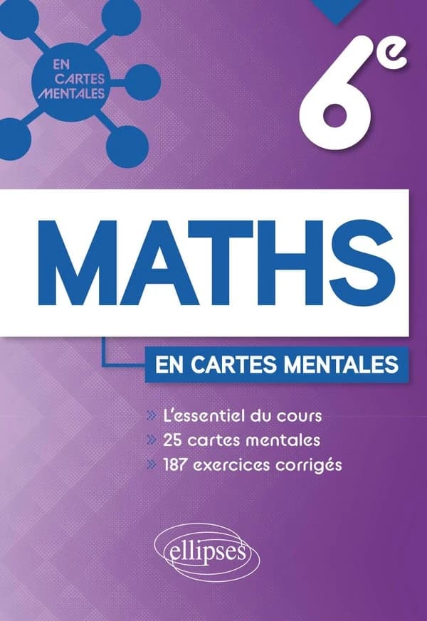 Mathématiques : 6e ; l'essentiel du cours, 25 cartes mentales et 187 exercices corrigés