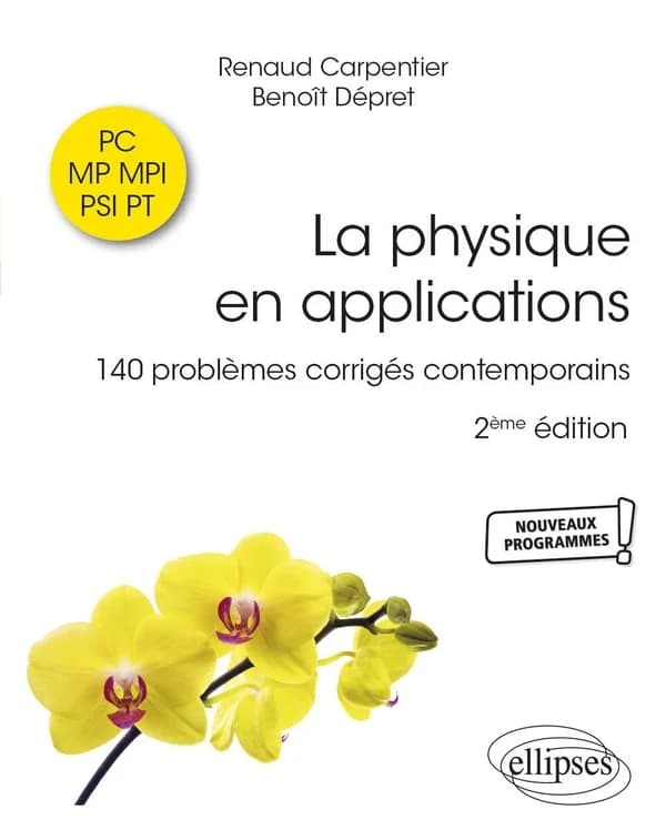 La physique en applications : 140 problèmes corrigés PC-MP-MPI-PSI-PT (2e éd.) Renaud Carpentier, Benoît Dépret