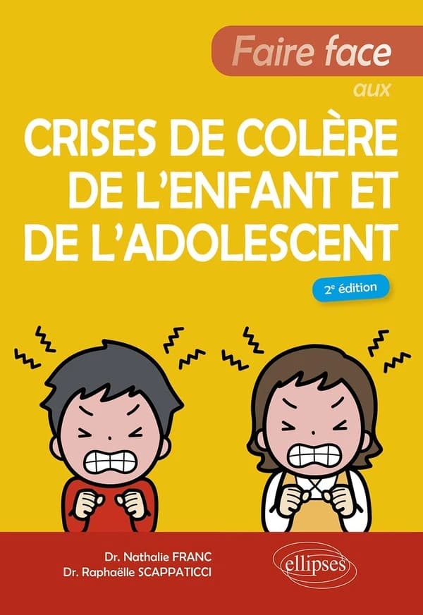 Faire face aux crises de colère de l'enfant et de l'adolescent (2e éd.) Nathalie Franc, Raphaëlle Scappaticci
