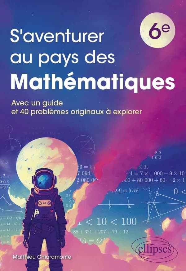 S'aventurer au pays des mathématiques : 6e ; avec un guide et 40 problèmes originaux à explorer